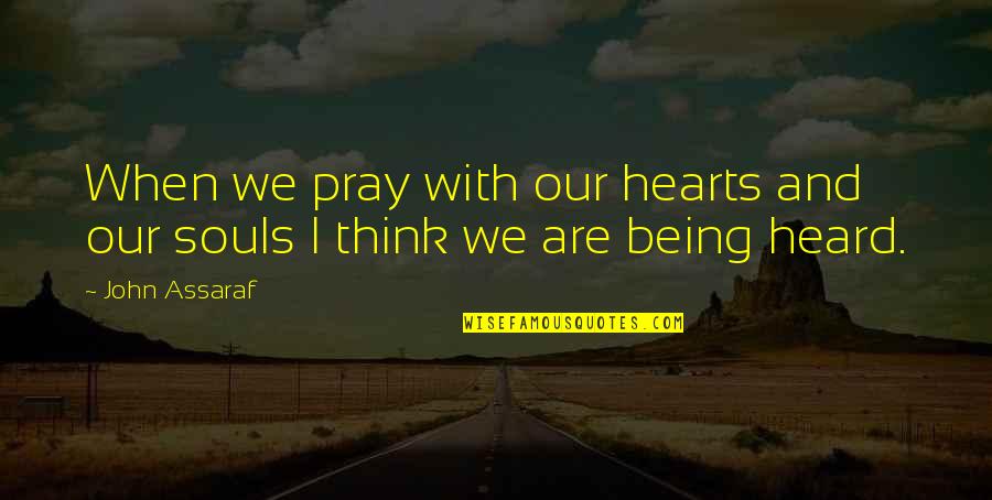 Alpenglow Quotes By John Assaraf: When we pray with our hearts and our