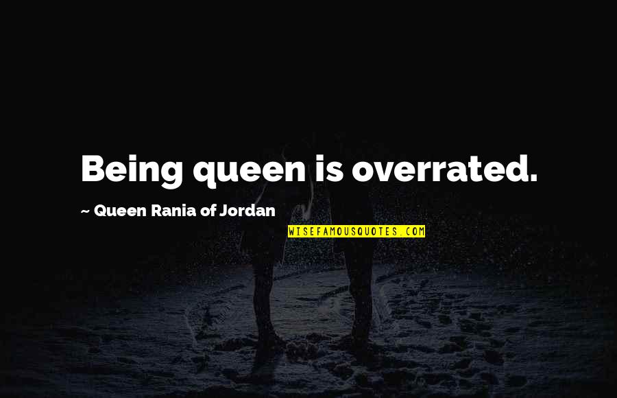 Alpenglow Quotes By Queen Rania Of Jordan: Being queen is overrated.