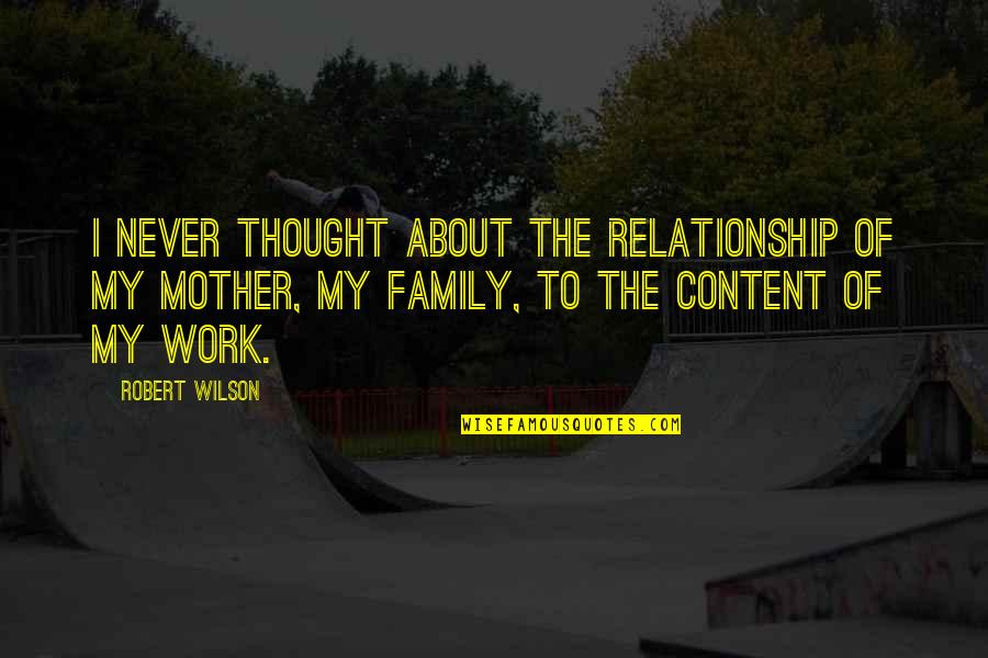 Alpenglow Quotes By Robert Wilson: I never thought about the relationship of my Alpenglow Quotes By Robert Wilson: I never thought about the relationship of my