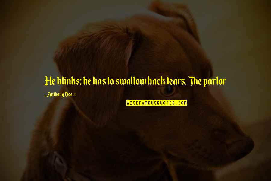 Alpengluhen Quotes By Anthony Doerr: He blinks; he has to swallow back tears. Alpengluhen Quotes By Anthony Doerr: He blinks; he has to swallow back tears.