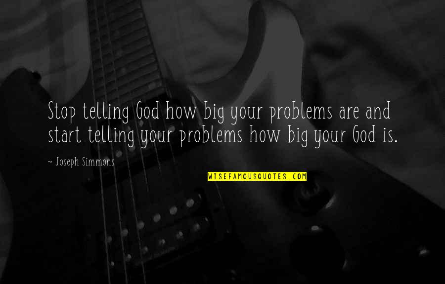 Alper Erozer Quotes By Joseph Simmons: Stop telling God how big your problems are Alper Erozer Quotes By Joseph Simmons: Stop telling God how big your problems are