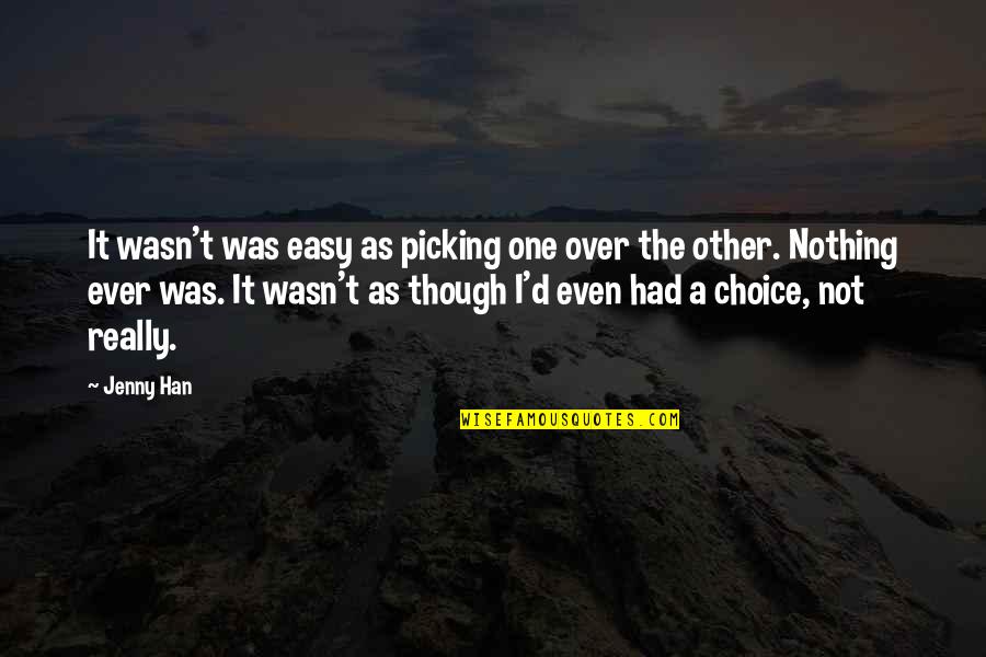 Alper Services Quotes By Jenny Han: It wasn't was easy as picking one over Alper Services Quotes By Jenny Han: It wasn't was easy as picking one over