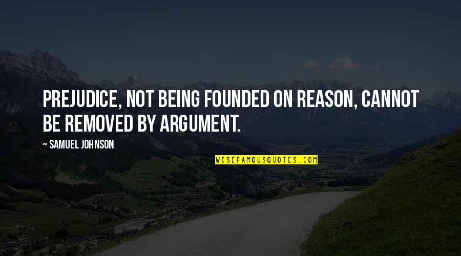 Alperin Hardware Quotes By Samuel Johnson: Prejudice, not being founded on reason, cannot be