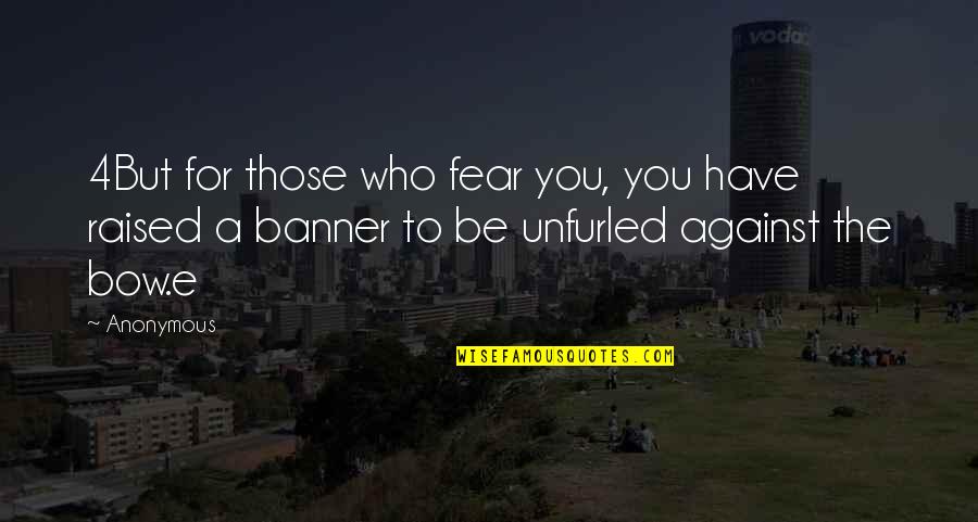 Alpern Law Quotes By Anonymous: 4But for those who fear you, you have