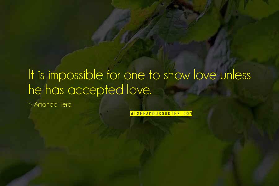 Alpern Talent Quotes By Amanda Tero: It is impossible for one to show love