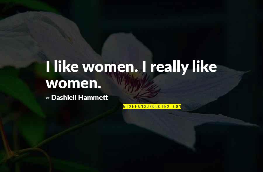 Alpern Talent Quotes By Dashiell Hammett: I like women. I really like women.