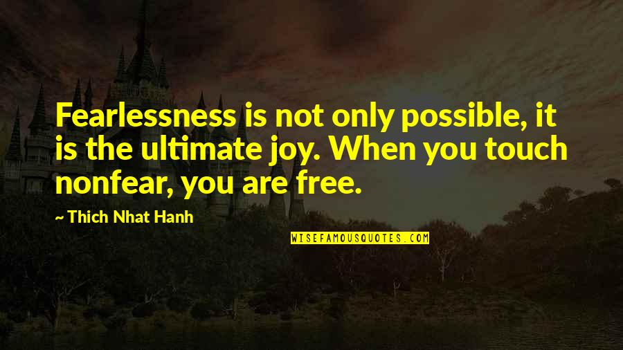 Alperovitz The Decision Quotes By Thich Nhat Hanh: Fearlessness is not only possible, it is the Alperovitz The Decision Quotes By Thich Nhat Hanh: Fearlessness is not only possible, it is the