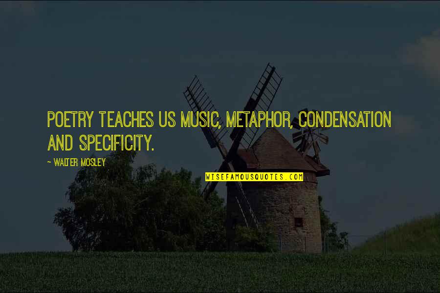 Alpers Quotes By Walter Mosley: Poetry teaches us music, metaphor, condensation and specificity. Alpers Quotes By Walter Mosley: Poetry teaches us music, metaphor, condensation and specificity.
