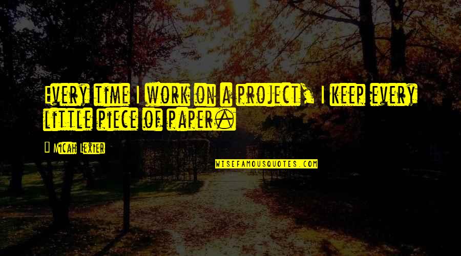 Alperstein Designs Quotes By Micah Lexier: Every time I work on a project, I