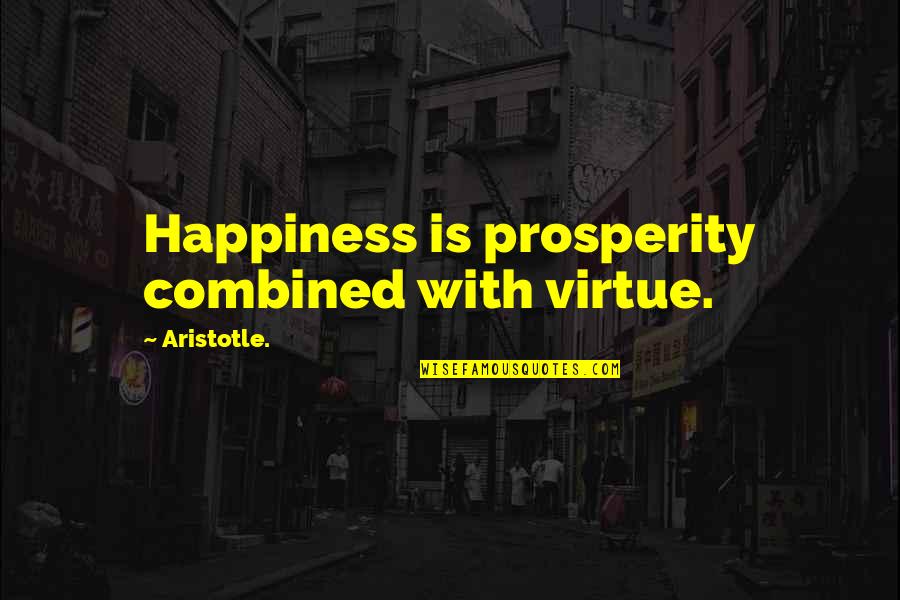 Alpert Abstract Quotes By Aristotle.: Happiness is prosperity combined with virtue.