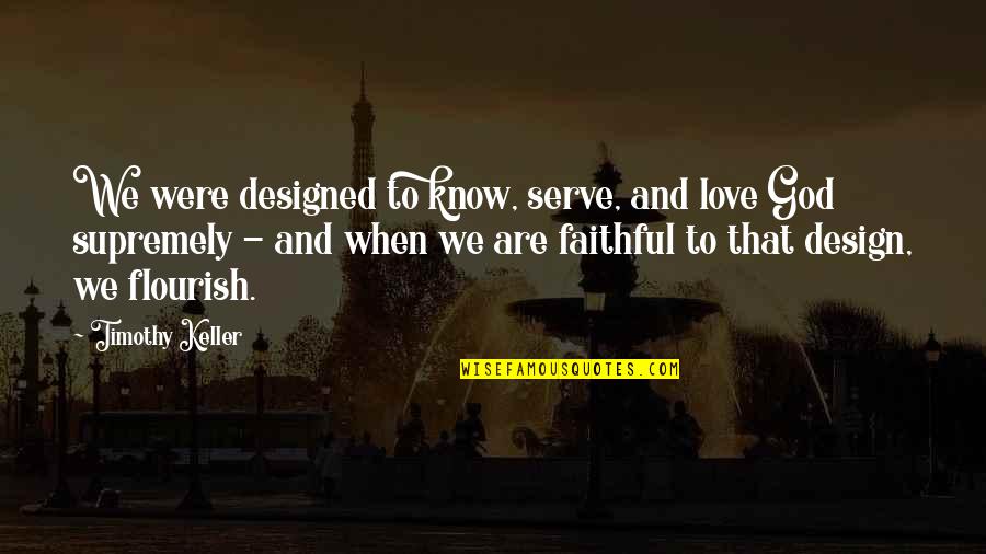 Alpert Abstract Quotes By Timothy Keller: We were designed to know, serve, and love
