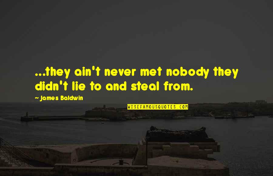 Alpert Barr Quotes By James Baldwin: ...they ain't never met nobody they didn't lie