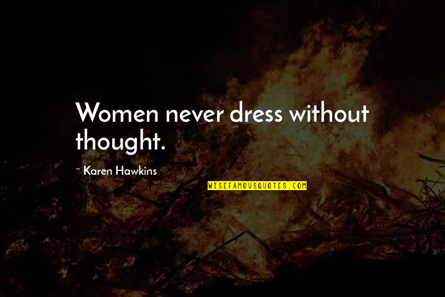 Alpert Barr Quotes By Karen Hawkins: Women never dress without thought.