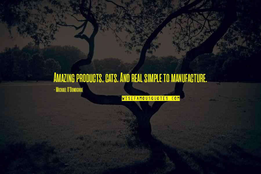 Alpert Jcc Quotes By Michael O'Donoghue: Amazing products, cats. And real simple to manufacture.