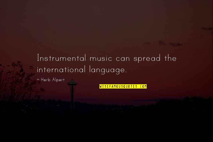 Alpert Quotes By Herb Alpert: Instrumental music can spread the international language.