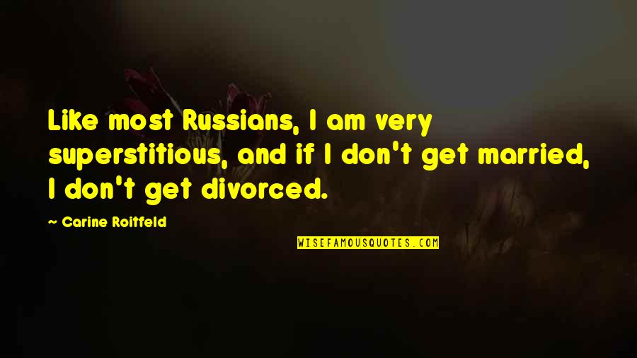 Alph Quotes By Carine Roitfeld: Like most Russians, I am very superstitious, and