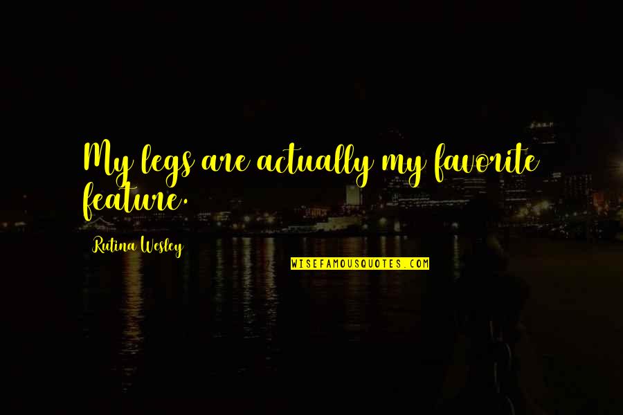 Alph Quotes By Rutina Wesley: My legs are actually my favorite feature.