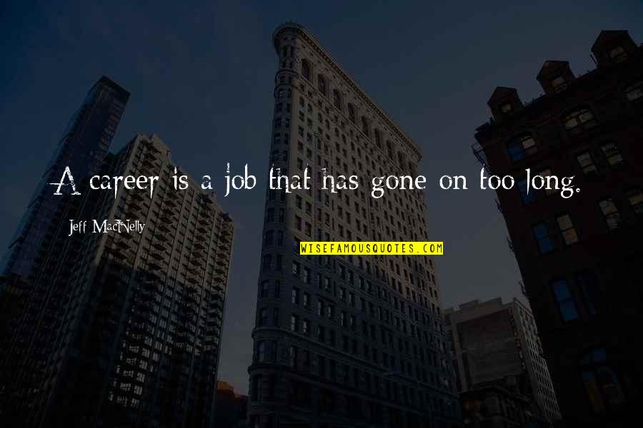 Alpha Alert Quotes By Jeff MacNelly: A career is a job that has gone