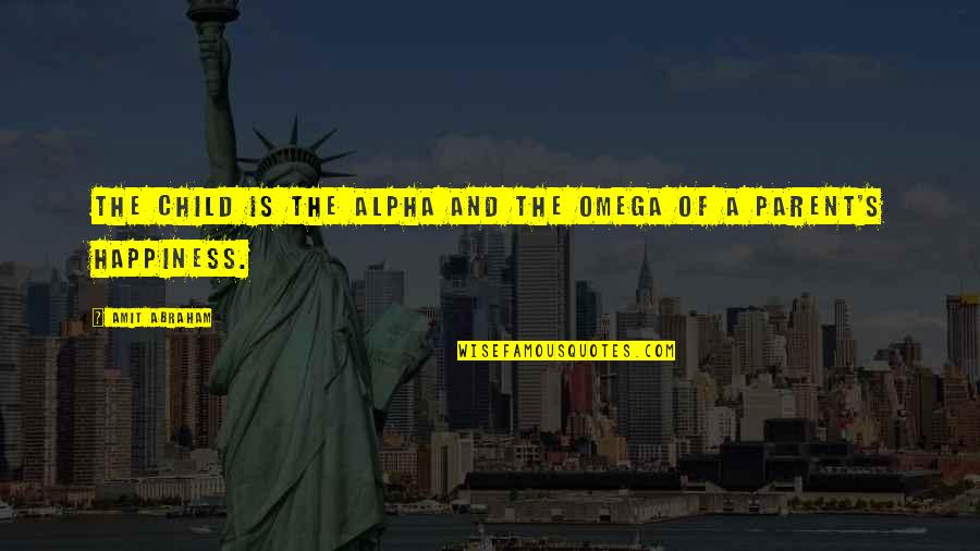 Alpha And Omega Quotes By Amit Abraham: The Child is the Alpha and the Omega