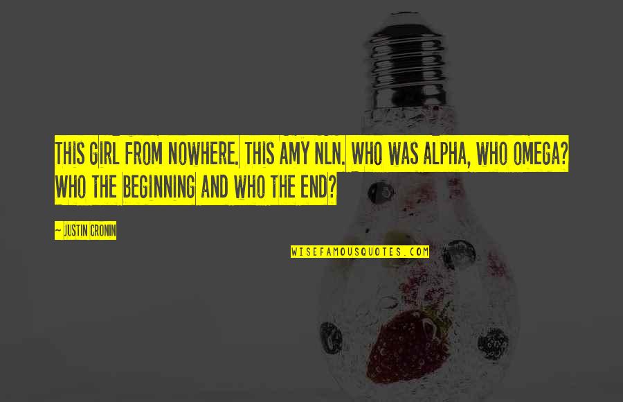 Alpha And Omega Quotes By Justin Cronin: This girl from nowhere. This Amy NLN. Who