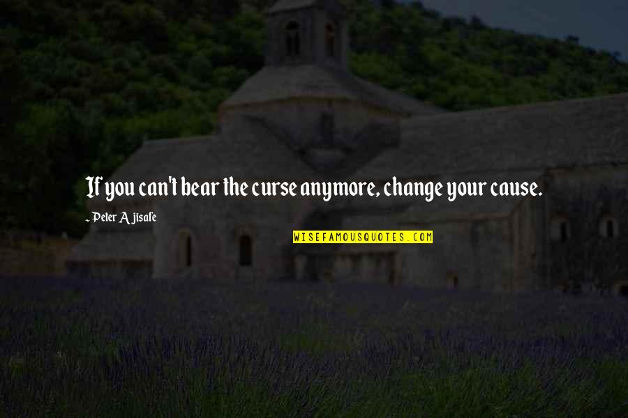 Alpha Chi Omega Quotes By Peter Ajisafe: If you can't bear the curse anymore, change