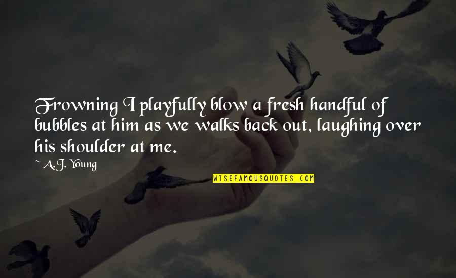 Alpha Couple Quotes By A.J. Young: Frowning I playfully blow a fresh handful of Alpha Couple Quotes By A.J. Young: Frowning I playfully blow a fresh handful of