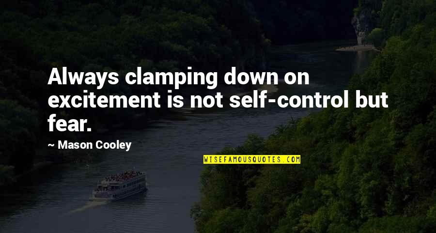 Alpha Gam Quotes By Mason Cooley: Always clamping down on excitement is not self-control