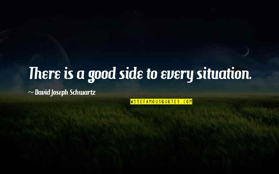 Alpha Gamma Rho Quotes By David Joseph Schwartz: There is a good side to every situation.