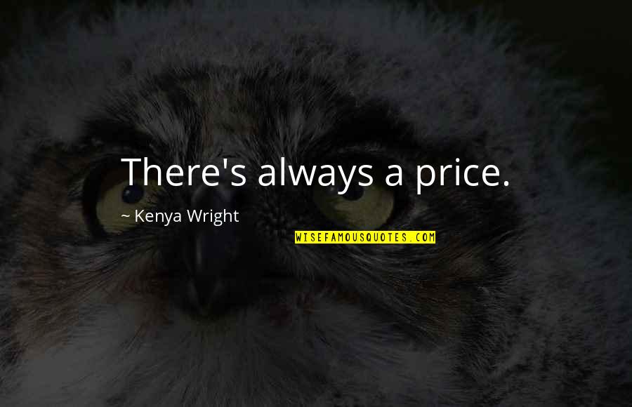 Alpha Hero Quotes By Kenya Wright: There's always a price.