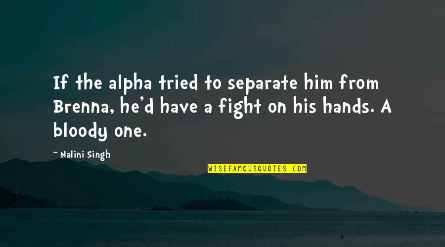 Alpha Hero Quotes By Nalini Singh: If the alpha tried to separate him from