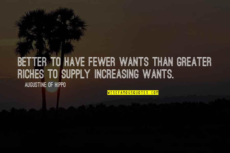 Alpha Jasinda Wilder Quotes By Augustine Of Hippo: Better to have fewer wants than greater riches Alpha Jasinda Wilder Quotes By Augustine Of Hippo: Better to have fewer wants than greater riches