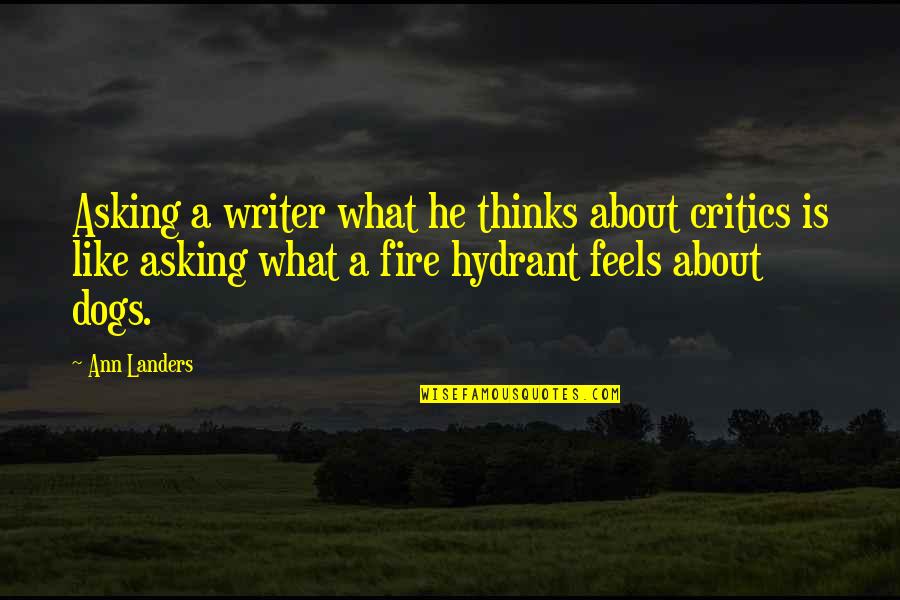 Alpha Kappa Psi Quotes By Ann Landers: Asking a writer what he thinks about critics