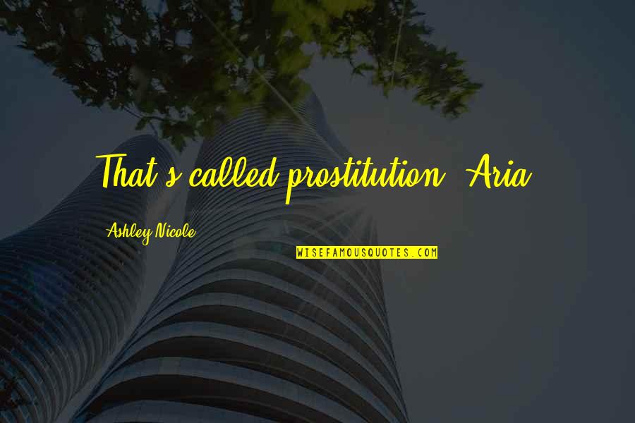 Alpha Male Attitude Quotes By Ashley Nicole: That's called prostitution, Aria.