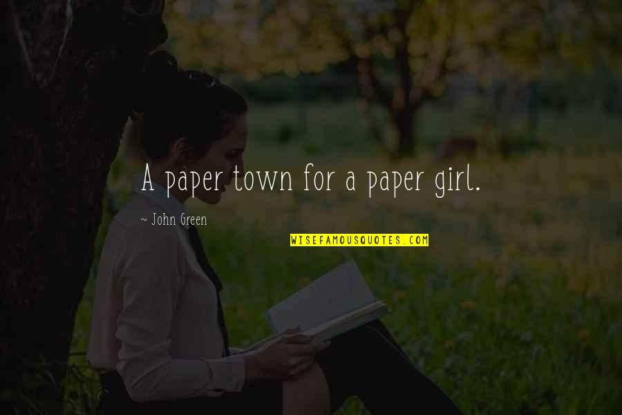 Alpha Male Attitude Quotes By John Green: A paper town for a paper girl.