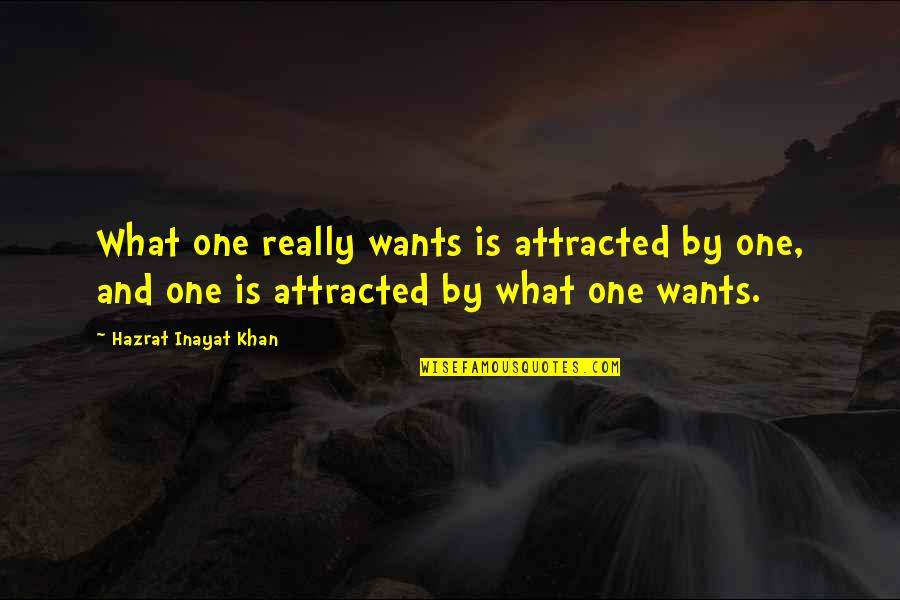 Alpha Male Declaration Of Love Quotes By Hazrat Inayat Khan: What one really wants is attracted by one,
