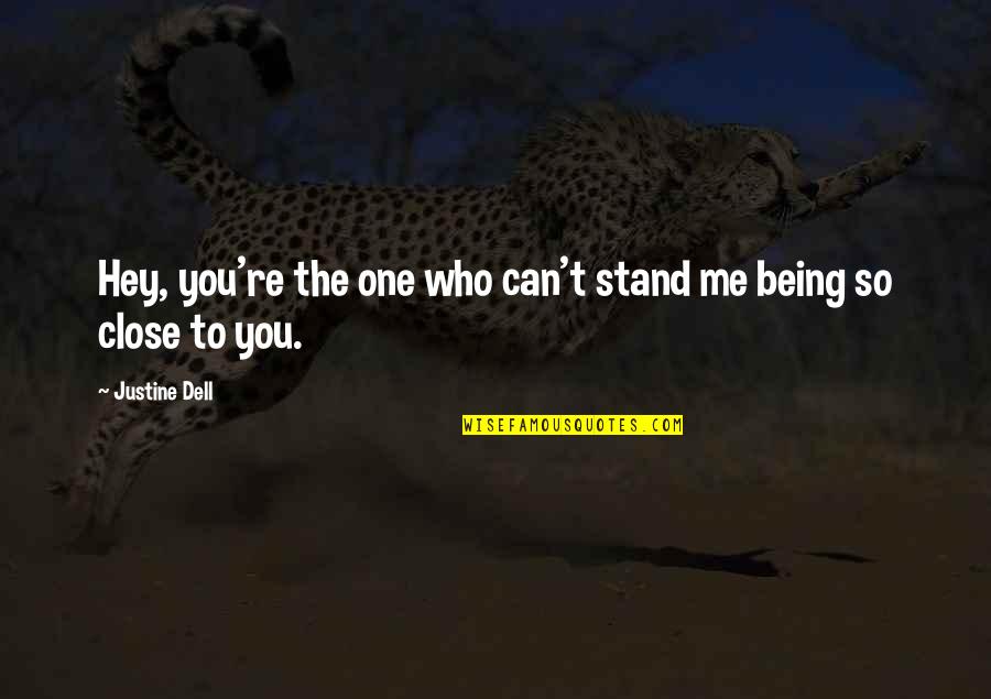 Alpha Male Quotes By Justine Dell: Hey, you're the one who can't stand me