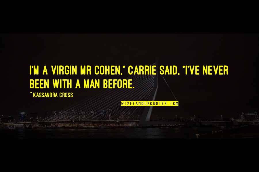 Alpha Male Quotes By Kassandra Cross: I'm a virgin Mr Cohen," Carrie said, "I've