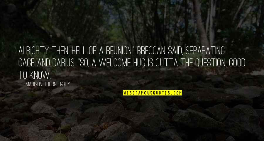 Alpha Male Quotes By Madison Thorne Grey: Alrighty then. Hell of a reunion," Breccan said,