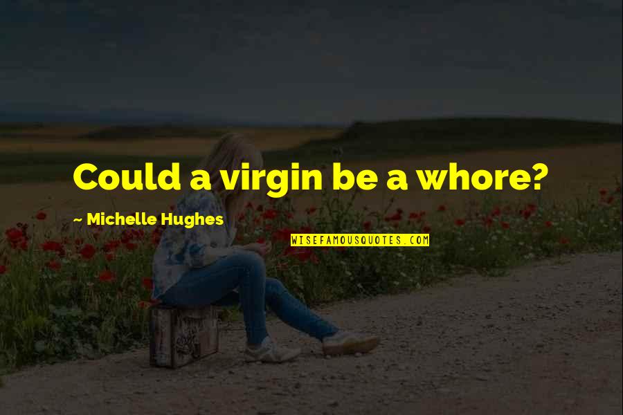 Alpha Male Quotes By Michelle Hughes: Could a virgin be a whore?