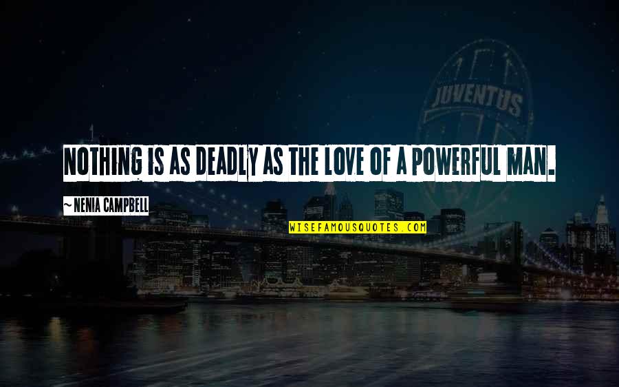 Alpha Male Quotes By Nenia Campbell: Nothing is as deadly as the love of