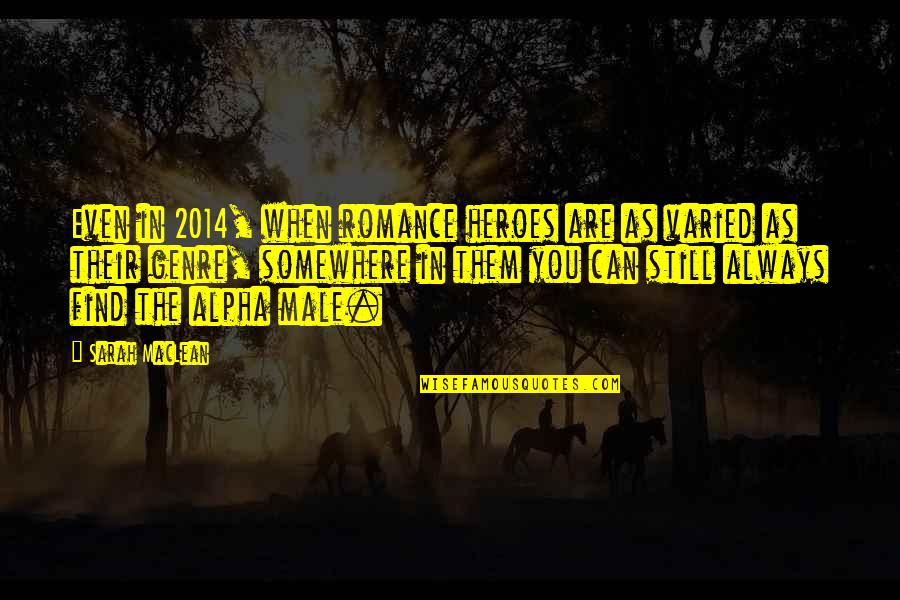 Alpha Male Quotes By Sarah MacLean: Even in 2014, when romance heroes are as