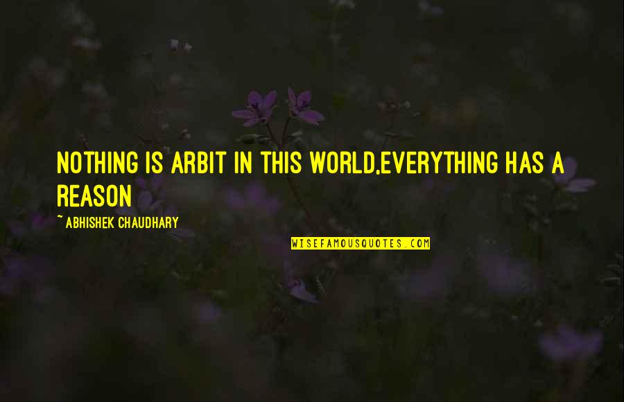 Alpha Papa Quotes By Abhishek Chaudhary: Nothing is arbit in this world,everything has a