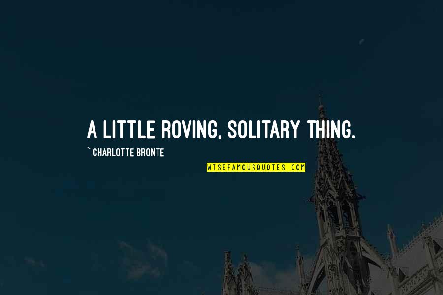 Alpha Phi Omega Inspirational Quotes By Charlotte Bronte: A little roving, solitary thing.
