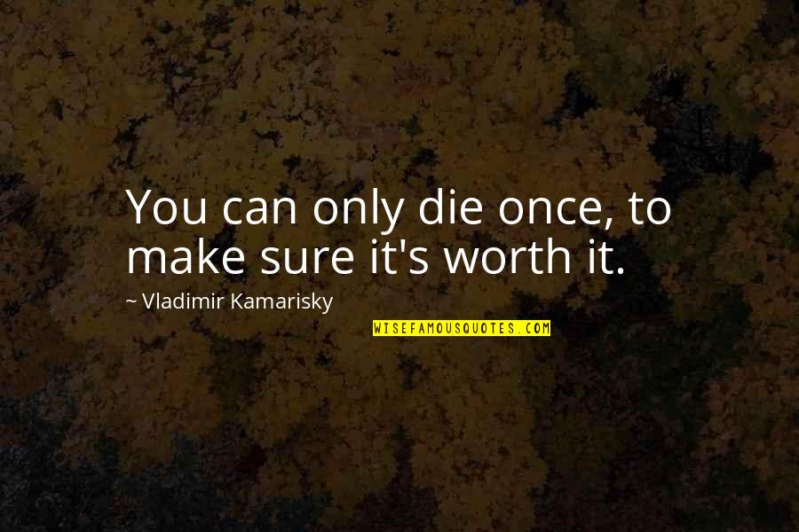 Alpha Phi Omega Inspirational Quotes By Vladimir Kamarisky: You can only die once, to make sure