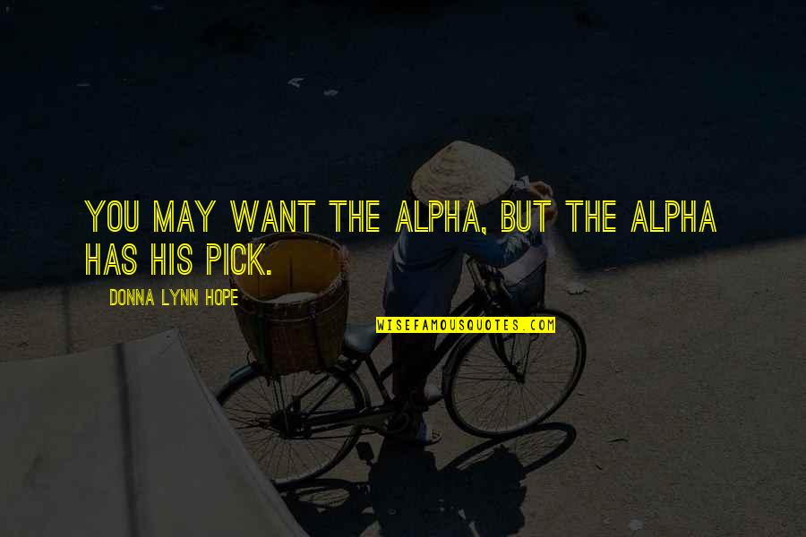 Alpha Quotes By Donna Lynn Hope: You may want the alpha, but the alpha