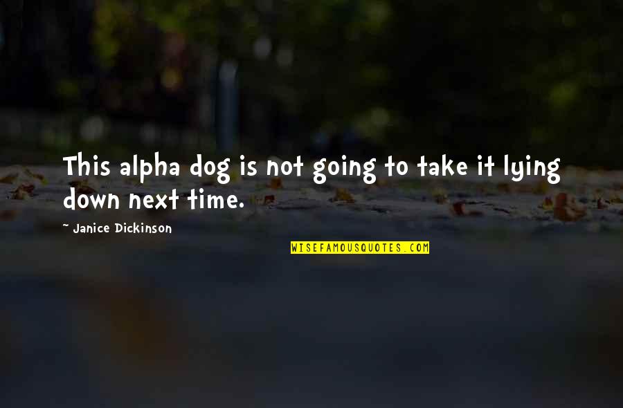 Alpha Quotes By Janice Dickinson: This alpha dog is not going to take Alpha Quotes By Janice Dickinson: This alpha dog is not going to take