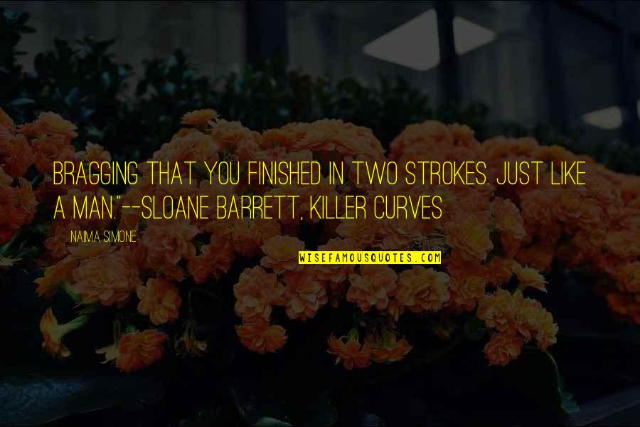 Alpha Quotes By Naima Simone: Bragging that you finished in two strokes. Just Alpha Quotes By Naima Simone: Bragging that you finished in two strokes. Just