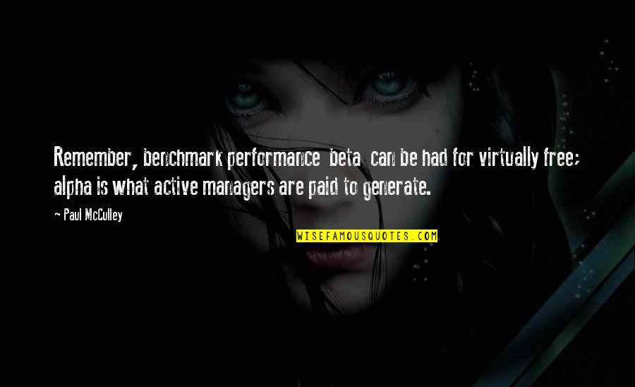 Alpha Quotes By Paul McCulley: Remember, benchmark performance beta can be had for Alpha Quotes By Paul McCulley: Remember, benchmark performance beta can be had for