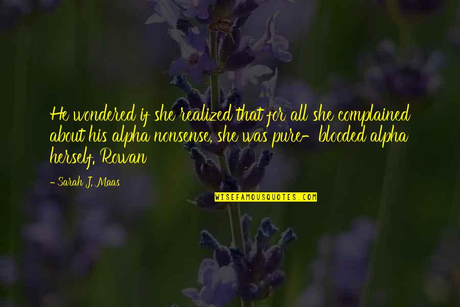 Alpha Quotes By Sarah J. Maas: He wondered if she realized that for all