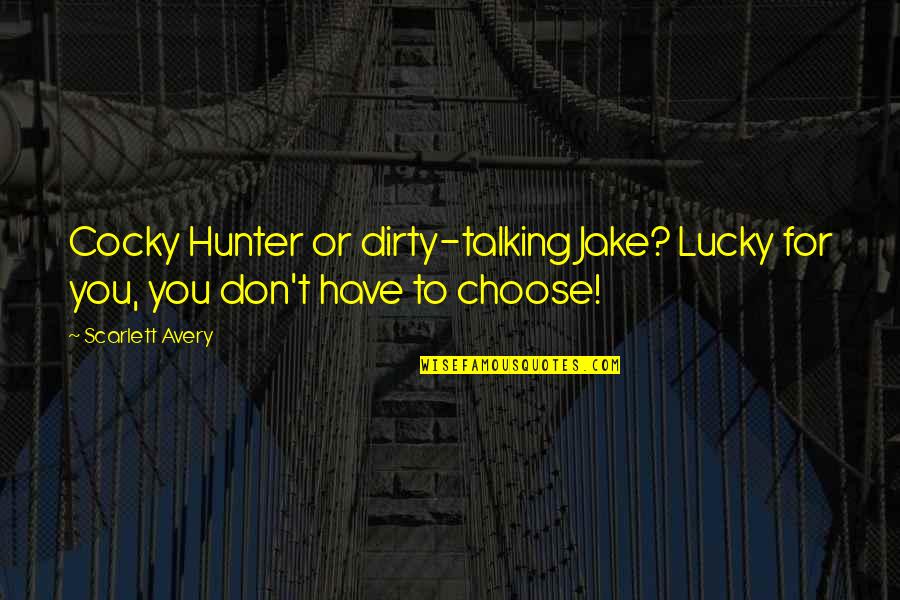 Alpha Quotes By Scarlett Avery: Cocky Hunter or dirty-talking Jake? Lucky for you,